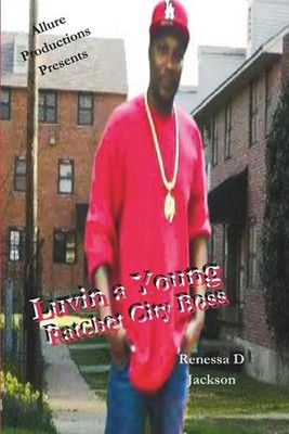 Luvin a Young Ratchet City Boss by Renessa D. Jackson Paperback Book