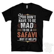 YOU DON'T HAVE TO BE MAD TO BE A SAFAVI T-SHIRT surname family name funny gift