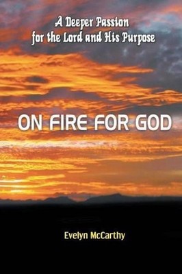 On Fire for God: A Deeper Passion for the Lord and His Purpose by Evelyn McCarth