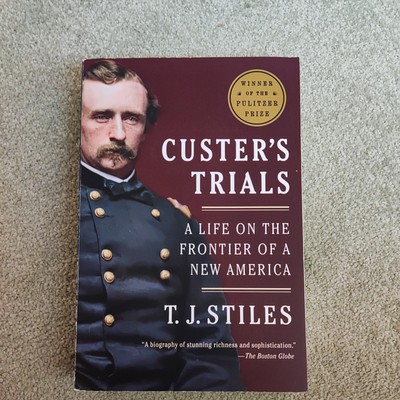 Custer's Trials: A Life on the Frontier of a New America by T.J. Stiles US ED