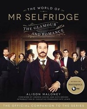 The World of Mr. Selfridge: The Glamour and Romance by Alison Maloney (English) 
