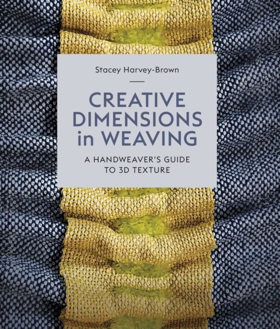 Creative Dimensions In Weaving : A Handweaver's Guide To 3D Texture Stacey Harvey-Brown - Image 4