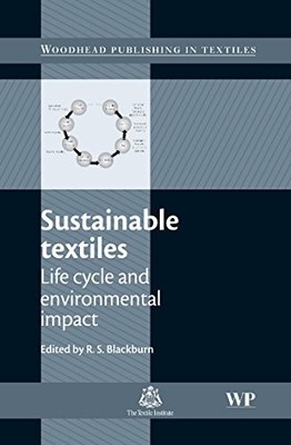 SUSTAINABLE TEXTILES: LIFE CYCLE AND ENVIRONMENTAL IMPACT By Richard Blackburn