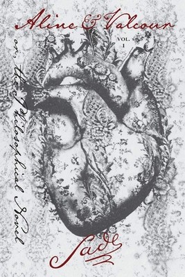 Aline and Valcour, Vol. 1: or, the Philosophical Novel by Sade