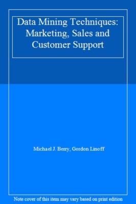Data Mining Techniques: Marketing, Sales and Customer Support,Mi
