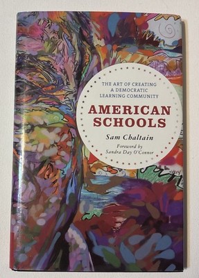 American Schools : The Art of Creating a Democratic Learning Community by Sam...