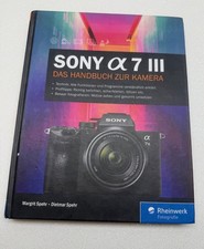 Sony Alpha 7 III: Das Handbuch zur Kamera. Praxiswissen und Expertentipps