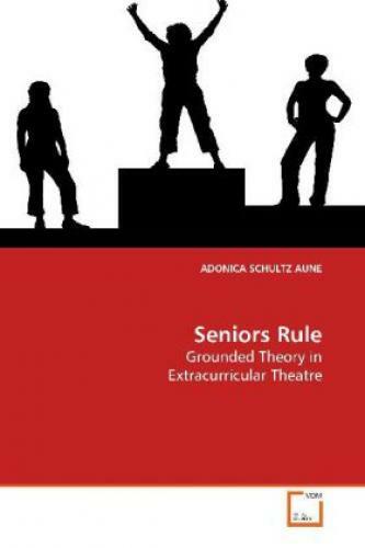 Seniors Rule Grounded Theory In Extracurricular Theatre 7279