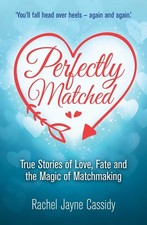 Perfectly Matched: True Stories of Love, Fate, and the Magic of Matchmaking by R