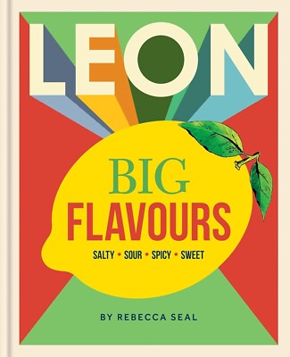 LEON Big Flavours Cookbook: Salty * Sour * Spicy * Sweet by Rebecca Seal