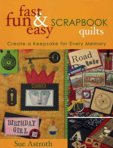 Fast Fun Easy Scrapbook Quilts Create Keepsakes for Every Memory by Astroth