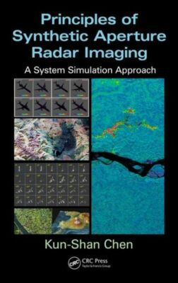 Principles Of Synthetic Aperture Radar Imaging: A System Simulation Approac...