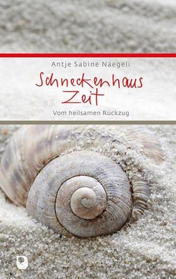 Schneckenhauszeit Antje Sabine Naegeli