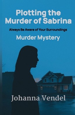 Plotting the Murder of Sabrina: Always be Aware of your Surroundings by Johanna 