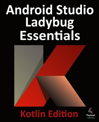 Android Studio Ladybug Essentials - Kotlin Edition | Neil Smyth | Taschenbuch