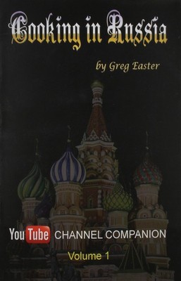 Cooking in Russia - Youtube Channel Companion By Easter, Greg Gr