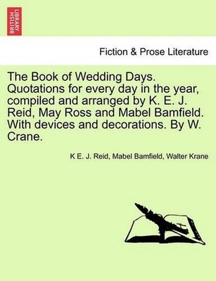 The Book of Wedding Days. Quotations for Every Day in the Year, Compiled and Arr