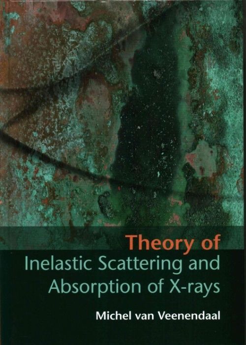 Theory of Inelastic Scattering and Absorption of X-rays van Veenendaal Hardback