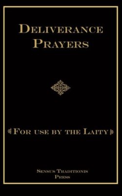 Deliverance Prayers: For Use by the Laity by Ripperger PhD, Fr. Chad A