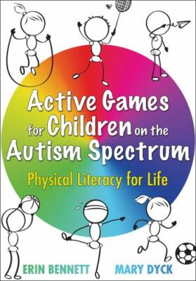 Active Games for Children on the Autism Spectrum : Physical Literacy for Life...
