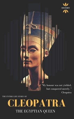 CLEOPATRA: THE EGYPTIAN QUEEN: THE ENTIRE LIFE STORY (Great Biographies)