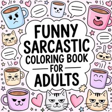 Funny Sarcastic Coloring Book for Adults: Laugh, Relax, and Color Away...
