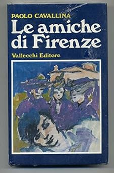 Le Amiche Di Firenze Di Paolo Cavallina Ed. 1984 Vallecchi A00 [Hardco