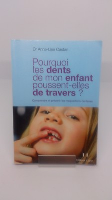 Pourquoi Les Dents De Mon Enfant Poussent Elles De Travers Anne Lise Castan Ebay