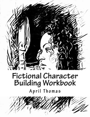 April Thomas Fictional Character Building Workbook: A workbook to  (Taschenbuch)