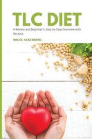 TLC Diet | A Beginner's Overview And Review With Recipes | Bruce Ackerberg