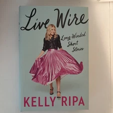 Live Wire : Long-Winded Short Stories by Kelly Ripa (2022, Hardcover)