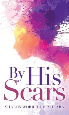 Beshears - By His Scars - New hardback or cased book - 78 - X555z