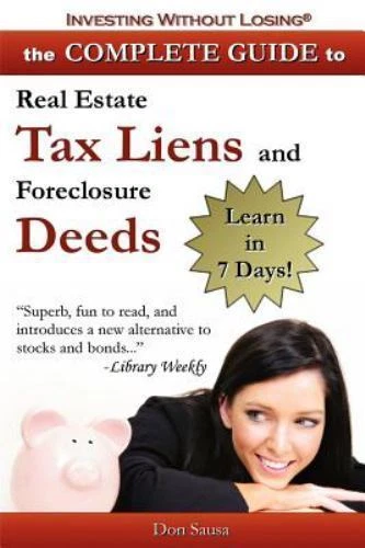 Complete Guide to Real Estate Tax Liens and Foreclosure Deeds: Learn in 7...