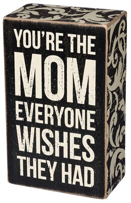 The Mom Everyone Wishes They Had Box Sign ( 3'' x 5'' x 1.75'' )