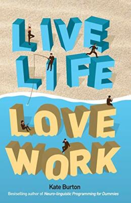 Live Life, Love Work By Kate Burton