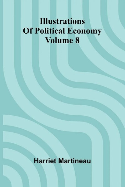 Illustrations Of Political Economy Volume 8 Harriet Martineau Taschenbuch 2025-image