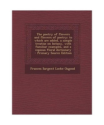 The Poetry of Flowers and Flowers of Poetry; To Which Are Added, a Simple Treati