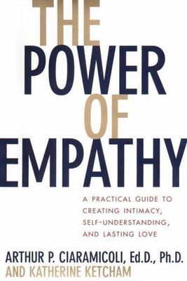 The Power of Empathy: A Practical Guide to Creating Intimacy, Self-understandi..