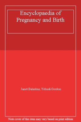 Encyclopaedia of Pregnancy and Birth By Janet Balaskas, Yehudi G