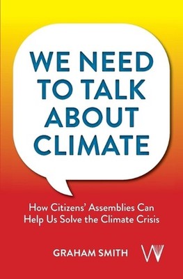 We Need To Talk About Climate: How Citizens' Assemblies Can Help Us Solve The Cl