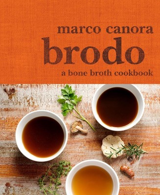 Brodo: A Bone Broth Cookbook by Marco Canora (English) Hardcover Book