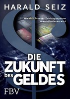 Die Zukunft Des Geldes ~ Harald Seiz ~ 9783959720731