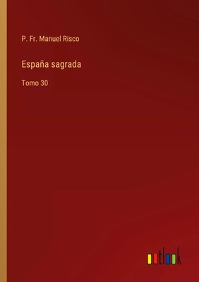 P. Fr. Manuel Risco | España sagrada | Taschenbuch | Spanisch (2022) | Tomo 30