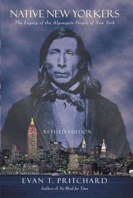 Native New Yorkers: The Legacy of the Algonquin... - Evan T. Pritchard (author)