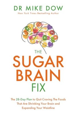 The Sugar Brain Fix: The 28-Day Plan to Quit Craving the Foods That Are Shrinki