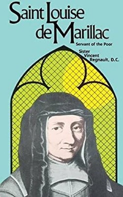 Saint Louise de Marillac : Servant of the Poor Sister Vincent Reg