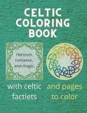 Image of Celtic Coloring Book: Heroism  Romance and Magic   with celtic mythology fact...