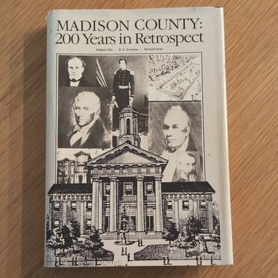 MADISON COUNTY: 200 YEARS IN RETROSPECT By William E. Ellis - Hardcover