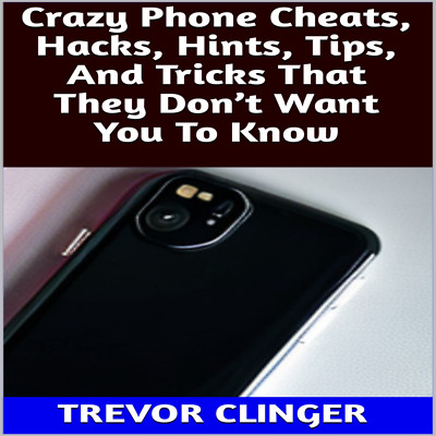 Crazy Phone Cheats, Hacks, Hints, Tips, And Tricks