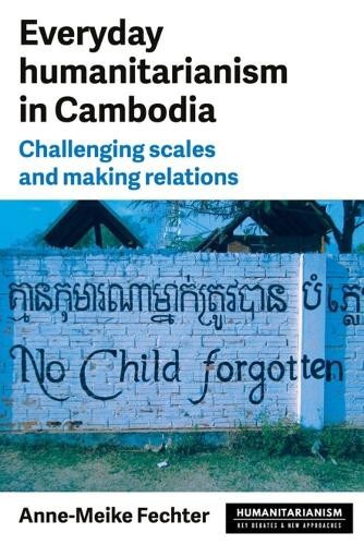 Anne-Meike Fechter Everyday Humanitarianism in Cambodia (Tascabile)
